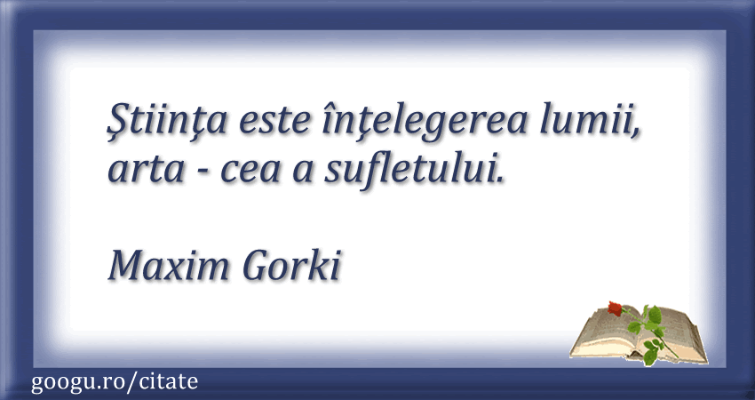 Citat despre arta, autor: Maxim Gorki Citate despre arta (Maxim Gorki)