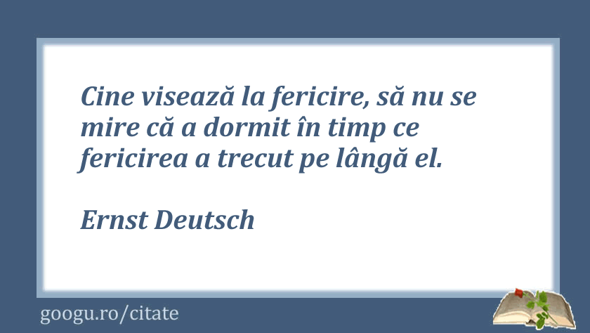 Citat despre fericire, Ernst Deutsch